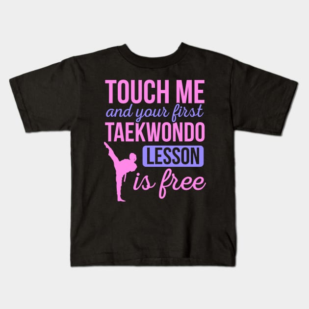 Funny Touch Me And Your First Taekwondo Lesson Is Free Kids T-Shirt by HCMGift